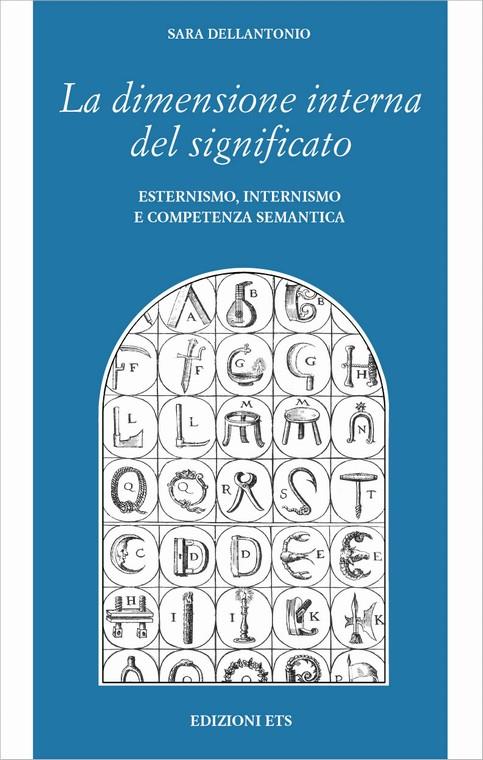 La dimensione interna del significato. Esternismo, internismo e competenza semantica - Sara Dellantonio - copertina