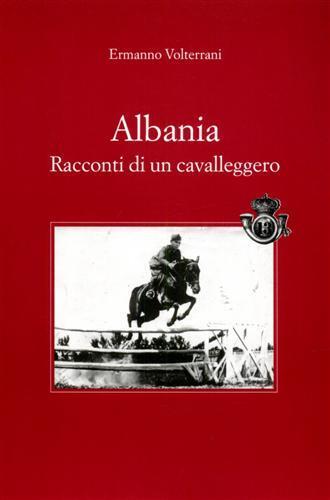 Albania. Racconti di un cavalleggero - Ermanno Volterrani - copertina