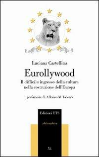 Eurollywood. Il difficile ingresso della cultura nella costruzione dell'Europa - Luciana Castellina - copertina
