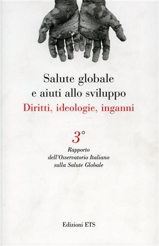 Salute globale e aiuti allo sviluppo. Diritti, ideologie, inganni. Terzo rapporto dell'Osservatore Italiano sulla salute globale - copertina