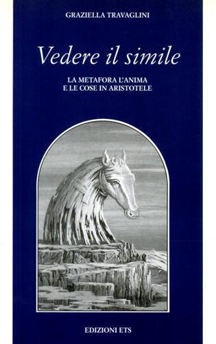 Vedere il simile. La metafora, l'anima e le cose in Aristotele - Graziella Travaglini - copertina