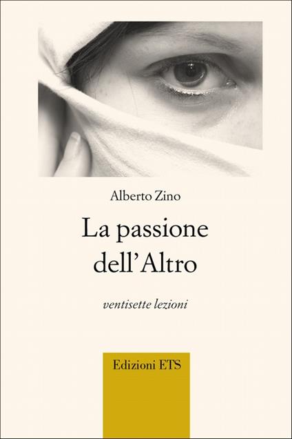 La passione dell'altro. Ventisette lezioni - Alberto Zino - copertina