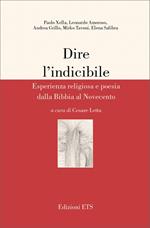 Dire l'indicibile. Esperienza religiosa e poesia dalla Bibbia al Novecento