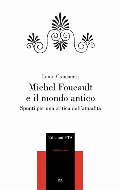 Michel Foucault e il mondo antico. Spunti per una critica dell'attualità - Laura Cremonesi - copertina