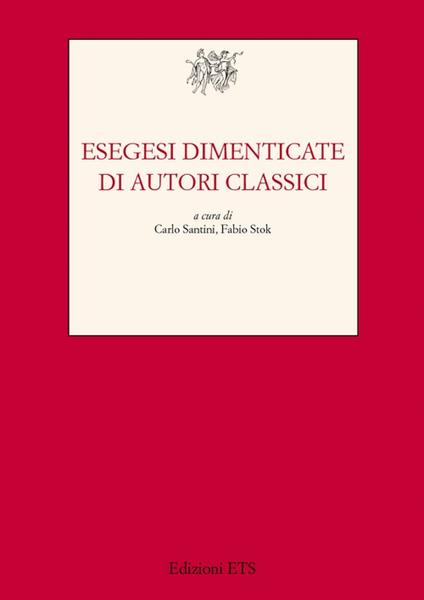 Esegesi dimenticate di autori classici - Carlo Santini,Fabio Stok - copertina