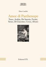 Amor di Parthenope. Tasso, Arabia, De Sanctis, Fucini, Serao, Di Giacomo, Croce, Alvaro