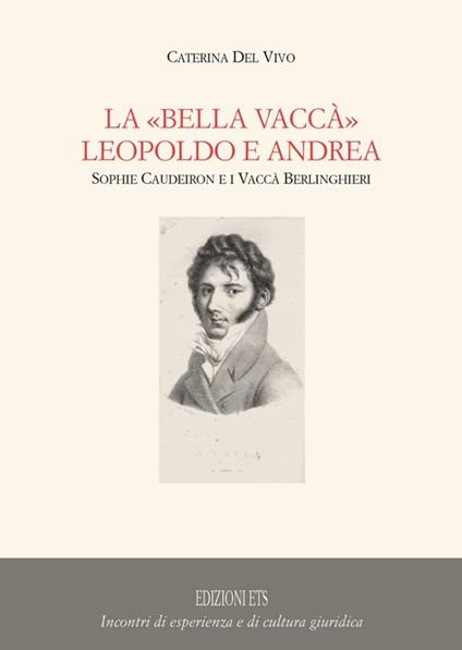 La «Bella Vaccà» Leopoldo e Andrea. Sophie Caudeiron e i Vaccà Berlinghieri - Caterina Del Vivo - copertina