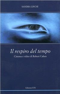 Il respiro del tempo. Cinema e video di Robert Cahen. Con DVD - Sandra Lischi - copertina