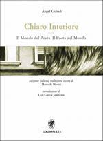 Chiaro interiore. Il mondo del poeta. Il poeta nel mondo. Ediz. italiana e spagnola