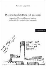 Disegni d'architettura e di paesaggi. Appunti del corso di rappresentazione della città, del territorio e del paesaggio