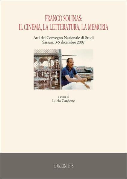 Franco Solinas: il cinema, la letteratura, la memoria. Atti del Convegno nazionale di studi (Sassari, 3-5 dicembre 2007) - copertina