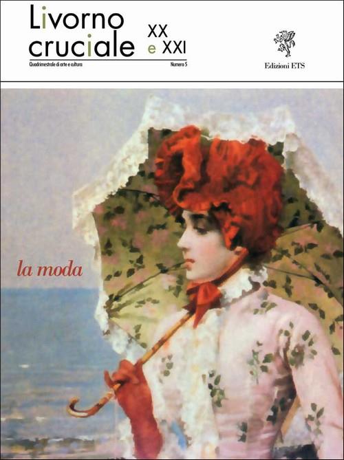 Livorno cruciale XX e XXI. Quadrimestrale di arte e cultura. Vol. 5: La moda - copertina