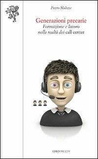 Generazioni precarie. Formazione e lavoro nella realtà dei call center - Pietro Maltese - copertina