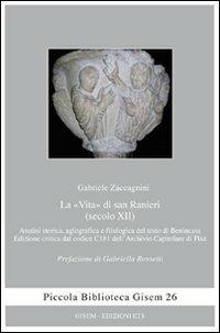 La «vita» di san Ranieri (secolo XII). Analisi storica, agiografica e filologica del testo di Benincasa - Gabriele Zaccagnini - copertina