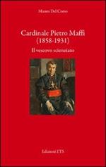 Cardinale Pietro Maffi (1858-1931). Il vescovo scienziato