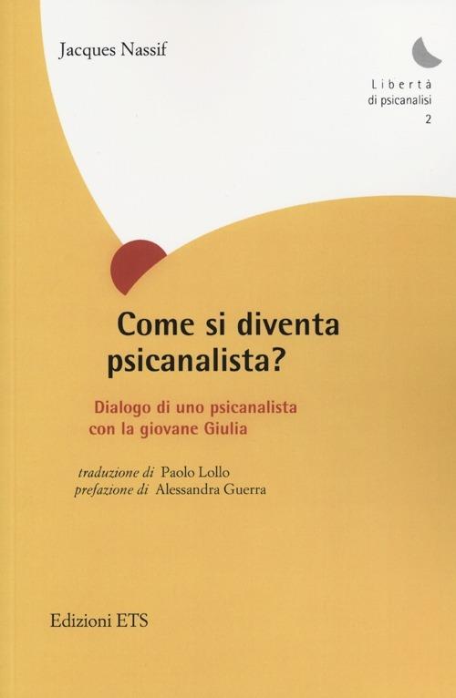 Come si diventa psicanalista? Dialogo di uno pscicanalista con la giovane Giulia - Jacques Nassif - copertina