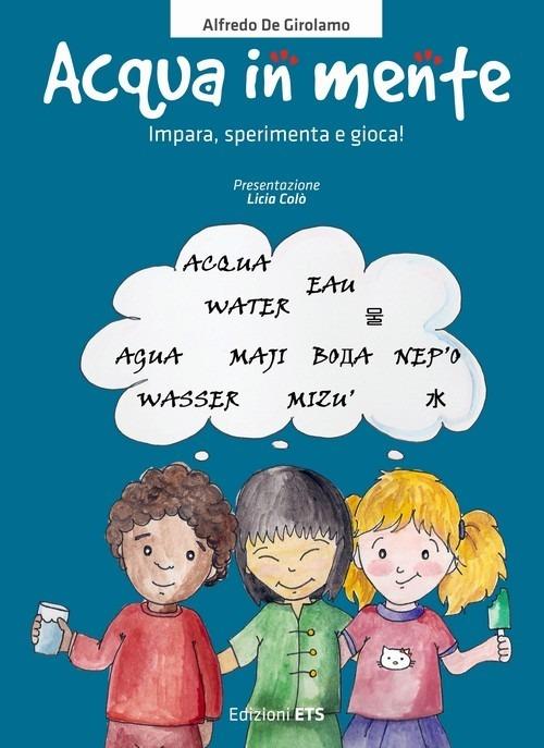 Acqua in mente. Impara, sperimenta, gioca! Ediz. illustrata - Alfredo De Girolamo,Claudia Fachinetti - 2