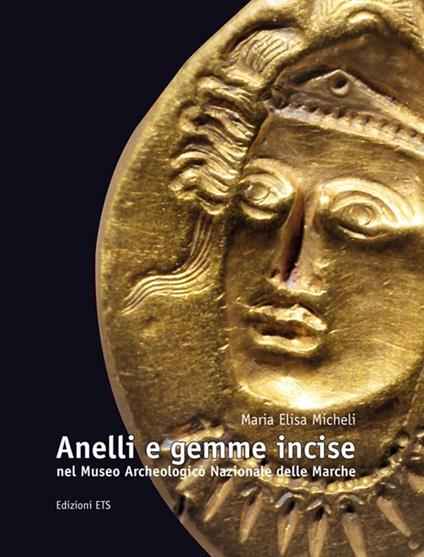 Anelli e gemme incise nel Museo archeologico nazionale delle Marche. Ediz. illustrata - M. Elisa Micheli - copertina