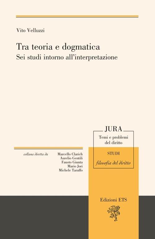 Tra teoria e dogmatica. Sei studi intorno all'interpretazione - Vito Velluzzi - copertina