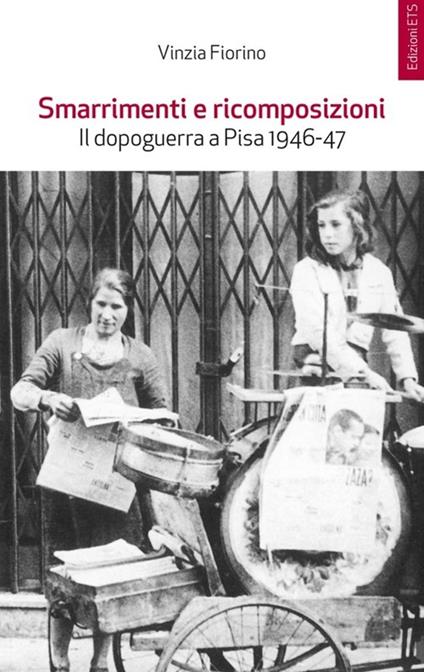 Smarrimenti e ricomposizioni. Il dopoguerra a Pisa 1946-1947 - Vinzia Fiorino - copertina