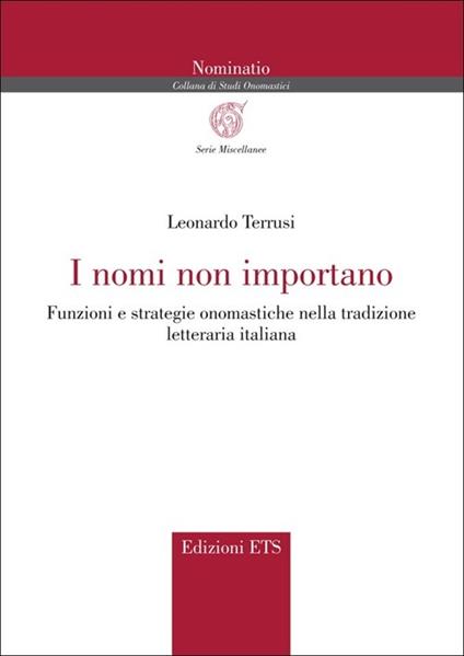 I nomi non importano. Funzioni e strategie onomastiche nella tradizione letteraria italiana - Leonardo Terrusi - copertina