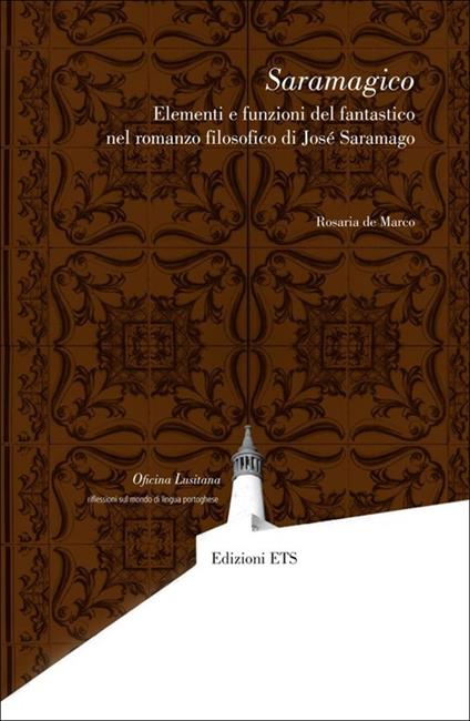 Saramagico. Elementi e funzioni del fantastico nel romanzo filosofico di Josè Saramago - Rosaria De Marco - copertina