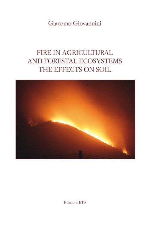 Fire in agricultural and forestal ecosystems. The effects on soil - Giacomo Giovannini - copertina