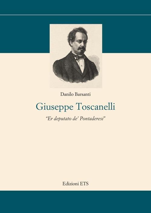 Giuseppe Toscanelli. Er deputato de' pontaderesi - Danilo Barsanti - copertina