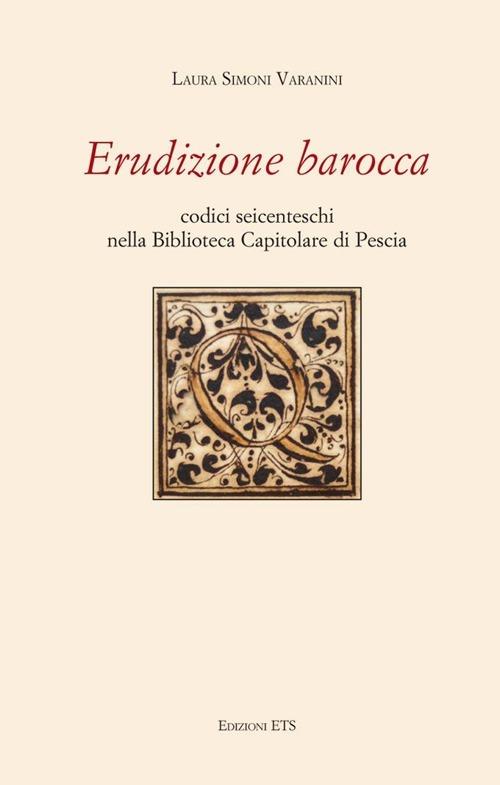 Erudizione barocca. Codici seicenteschi nella biblioteca capitolare di Pescia - copertina