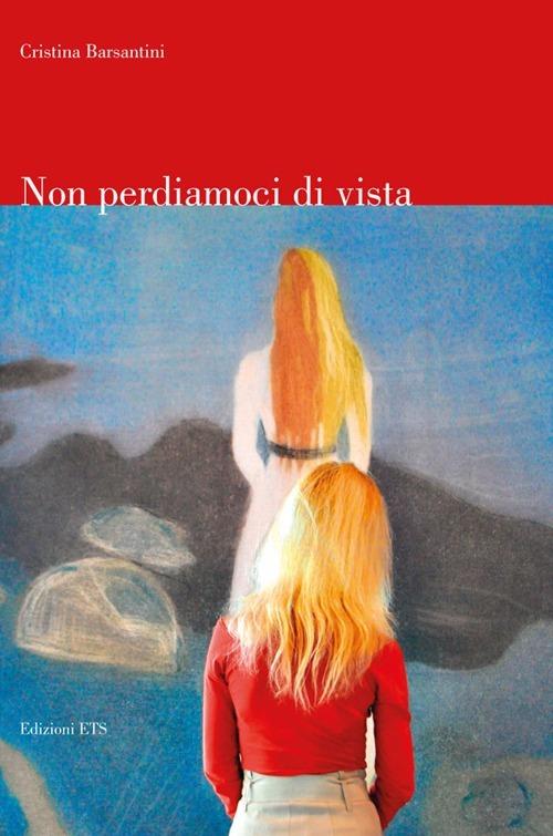 Non perdiamoci di vista - Cristina Barsantini - copertina