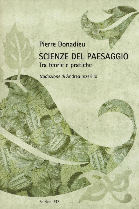 Scienze del paesaggio. Tra teorie e pratiche. Ediz. illustrata - Pierre Donadieu - copertina