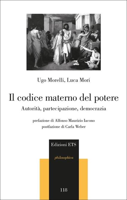 Il codice materno del potere. Autorità, partecipazione, democrazia - Ugo Morelli,Luca Mori - copertina