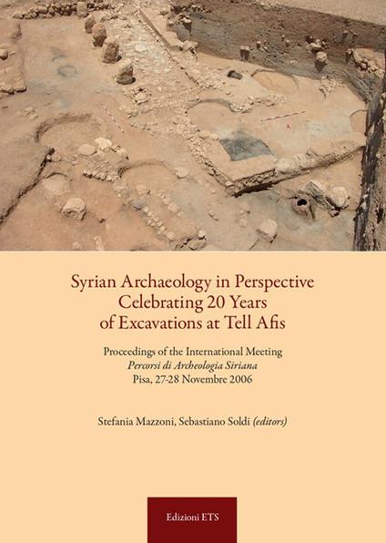 Syrian archaeology in perspective celebrating. 20 years of excavations at Tell Afis. Percorsi di archeologia siriana (Pisa, 27-28 novembre 2006). Ediz. bilingue - copertina