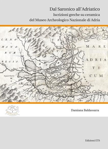 Dal saronico all'Adriatico. Iscrizioni greche su ceramica del museo archeologico di Adria - Damiana Baldassarra - copertina