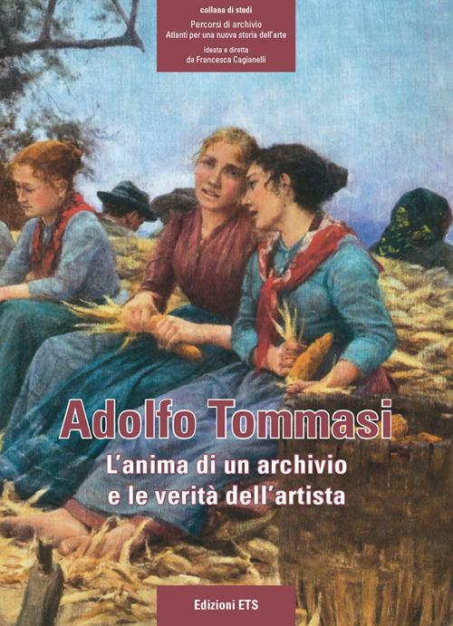 Adolfo Tommasi. L'anima di un archivio e le verità dell'artista - copertina