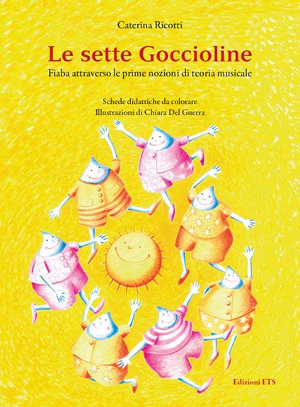 Le sette goccioline. Fiaba attraverso le prime nozioni di teoria musicale - Caterina Ricotti - copertina