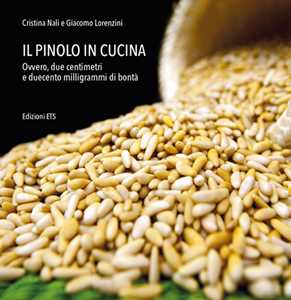 Image of Il pinolo in cucina. Ovvero, due centimetri e duecento milligrammi di bontà