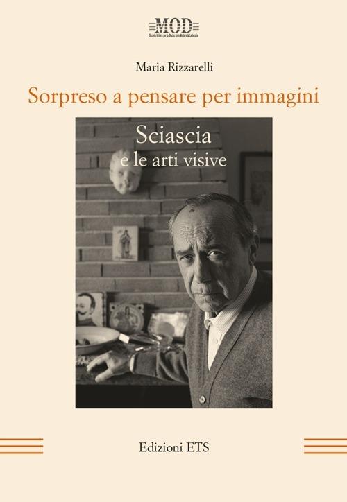 Sorpreso a pensare per immagini. Sciascia e le arti visive - Maria Rizzarelli - copertina