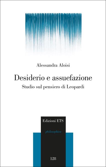 Desiderio e assuefazione. Studio sul pensiero di Leopardi - Alessandra Aloisi - copertina