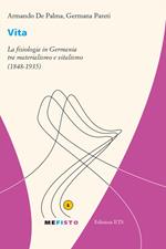 Vita. La fisiologia in Germania tra materialismo e vitalismo (1848-1935)