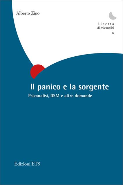 Il panico e la sorgente. Psicanalisi, dsm e altre domande - Alberto Zino - copertina