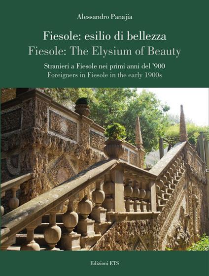 Fiesole: esilio di bellezza. Stranieri a Fiesole nei primi anni del '900-Fiesole: the elysium of beauty. Foreigners in Fiesole in the early 1900s. Ediz. bilingue - Alessandro Panajia - copertina