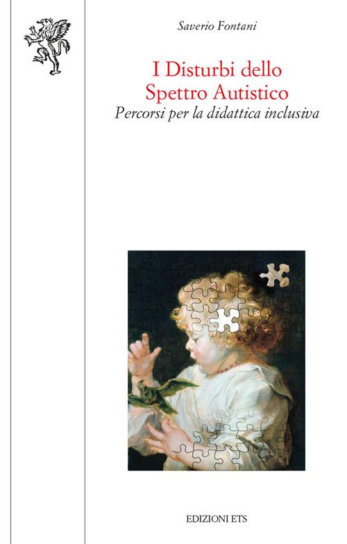 I disturbi dello spretto autistico. Percorsi per la didattica inclusiva - Saverio Fontani - copertina