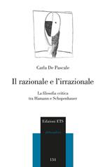 Il razionale e l'irrazionale. La filosofia critica tra Hamann e Schopenhauer