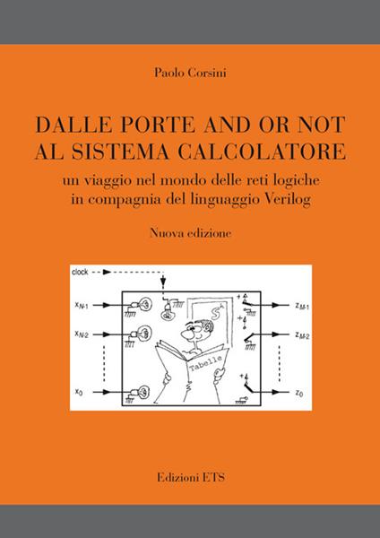 Dalle porte and or not al sistema calcolatore. Un viaggio nel mondo delle reti logiche in compagnia del linguaggio Verilog - Paolo Corsini - copertina