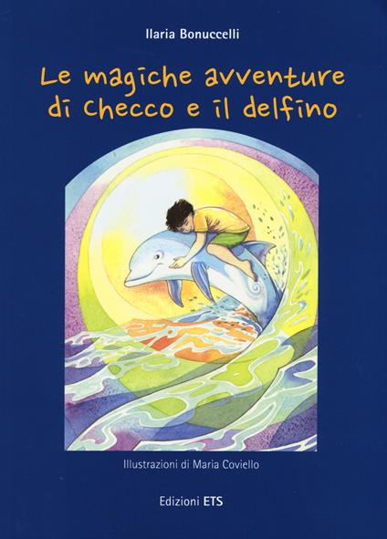 Le magiche avventure di Checco e il delfino. Con poster - Ilaria Bonuccelli - copertina