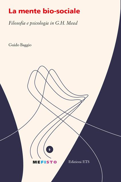 La mente bio-sociale. Filosofia e psicologia in G. H. Mead - Guido Baggio - copertina