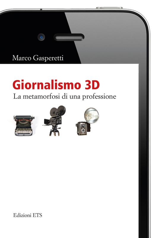 Giornalismo 3D. La metamorfosi di una professione - Marco Gasperetti - copertina