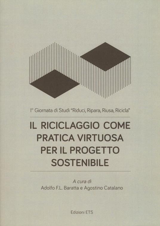 Il riciclaggio come pratica virtuosa per il progetto sostenibile. 1ª Giornata di Studi «Riduci, ripara, riusa, ricicla» - copertina