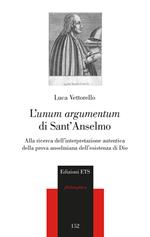 L'«unum argumentum» di sant'Anselmo. Alla ricerca dell'interpretazione autentica della prova anselmiana dell'esistenza di Dio
